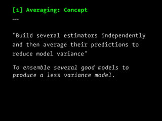 [2] Boosting: Concept
___
"Build base estimators sequentially and
then try to reduce the bias of the
combined estimator."
...