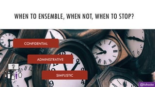WHEN TO ENSEMBLE, WHEN NOT, WHEN TO STOP?
@lisihocke
CONFIDENTIAL
ADMINISTRATIVE
SIMPLISTIC
 