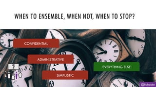 WHEN TO ENSEMBLE, WHEN NOT, WHEN TO STOP?
@lisihocke
EVERYTHING ELSE
CONFIDENTIAL
ADMINISTRATIVE
SIMPLISTIC
 