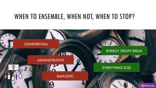 WHEN TO ENSEMBLE, WHEN NOT, WHEN TO STOP?
@lisihocke
EVERYTHING ELSE
CONFIDENTIAL
ADMINISTRATIVE
SIMPLISTIC
ENERGY DROP? BREAK
 