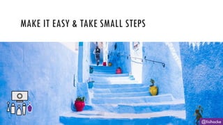 @lisihocke
MAKE IT EASY & TAKE SMALL STEPS
 