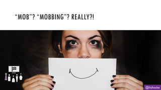 “MOB”? “MOBBING”? REALLY?!
@lisihocke
 