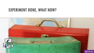 EXPERIMENT DONE, WHAT NOW?
@lisihocke
 