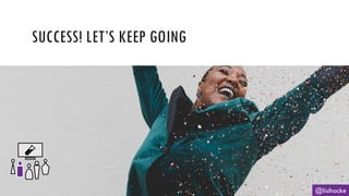 SUCCESS! LET’S KEEP GOING
@lisihocke
 