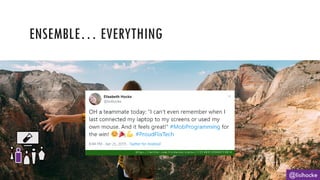 ENSEMBLE… EVERYTHING
@lisihocke
h t t p s : / / t w i t t e r . c o m / l i s i h o c k e / s t a t u s / 1 1 2 1 4 8 5 1 5 2 4 4 4 7 1 5 0 1 4
 