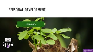 PERSONAL DEVELOPMENT
@lisihocke
LISTENING
 