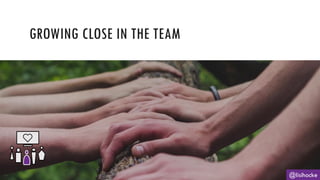 GROWING CLOSE IN THE TEAM
@lisihocke
 