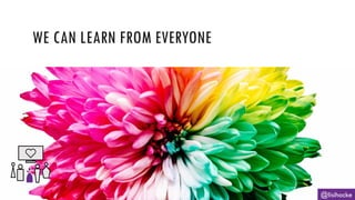@lisihocke
WE CAN LEARN FROM EVERYONE
 