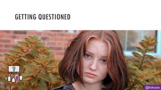 GETTING QUESTIONED
@lisihocke
 