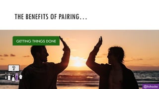 THE BENEFITS OF PAIRING…
@lisihocke
GETTING THINGS DONE
 