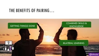 THE BENEFITS OF PAIRING…
@lisihocke
GETTING THINGS DONE
COMBINED SKILLS &
KNOWLEDGE
BILATERAL LEARNING
 