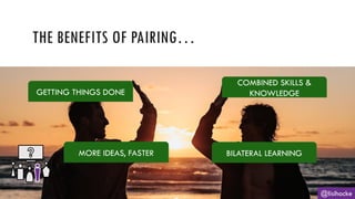 THE BENEFITS OF PAIRING…
@lisihocke
GETTING THINGS DONE
COMBINED SKILLS &
KNOWLEDGE
BILATERAL LEARNING
MORE IDEAS, FASTER
 
