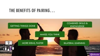 THE BENEFITS OF PAIRING…
@lisihocke
GETTING THINGS DONE
COMBINED SKILLS &
KNOWLEDGE
BILATERAL LEARNING
MORE IDEAS, FASTER
MAKES YOU THINK
 