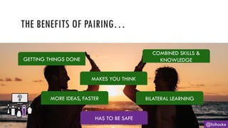 THE BENEFITS OF PAIRING…
@lisihocke
GETTING THINGS DONE
COMBINED SKILLS &
KNOWLEDGE
BILATERAL LEARNING
MORE IDEAS, FASTER
MAKES YOU THINK
HAS TO BE SAFE
 