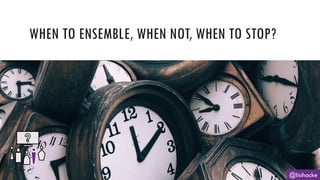 WHEN TO ENSEMBLE, WHEN NOT, WHEN TO STOP?
@lisihocke
 
