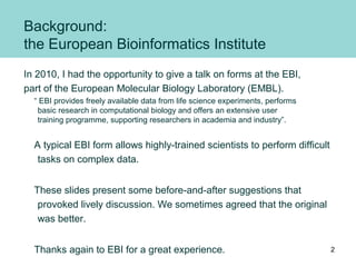 Background:
the European Bioinformatics Institute
In 2010, I had the opportunity to give a talk on forms at the EBI,
part ...
