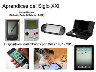 Aprendices del Siglo XXI
Dispositivos inalámbricos portátiles 1987 - 2013
 