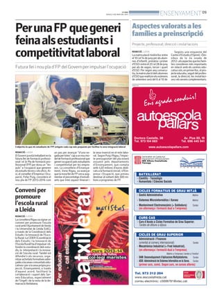 BONDIA
DIJOUS, 9 DE MAIG DEL 2013
09
ENSENYAMENT
PUBLICITAT
REDACCIÓ. LLEIDA
ElGovernjaestàtreballantenla
futura llei de formació professi-
onal i el 3r Pla de formació pro-
fessional (FP) per dona un “im-
puls” a l’ocupació que generen
elsestudistècnicsielsoficis.Ai-
xí,elconsellerd’EmpresaiOcu-
pació, Felip Puig, considera el
nou pla de FP 2013-2016 com
un pas per avançar “d’una ve-
gadapertotes”capaunnoumo-
deldeformacióprofessionalque
generiocupaciópelsestudiants
i competitivitat per les empre-
ses. La consellera d’Ensenya-
ment, Irene Rigau, va avançar
quelanovalleideFPcercaaug-
mentar el percentatge d’estudi-
ants que trien aquest itinerari i
la seva inserció en el món labo-
ral. SegonPuigiRigau,l’impac-
te pressupostari del pla estarà
assumit pels departaments
d’Ensenyament, que compta
amb 420 milions d’euros dedi-
catsalaformacióinicial,id’Em-
presa i Ocupació, que preveu
destinar al voltant dels 300 mi-
lions a programes de FP.
PerunaFP quegeneri
feinaalsestudiantsi
competitivitatlaboral
Futura llei i nou pla d’FP del Govern per impulsar l’ocupació
L’objectiu és que els estudiants de l’FP estiguin cada cop més preparats per facilitar la seva integració laboral
REDACCIÓ. LLEIDA
La matriculació tindrà lloc entre
el10iel14dejunyperalsalum-
nes d’infantil, primària i primer
d’ESOientreel25iel28dejuny
per als de segon, tercer i quart
d’ESO. Per segon any consecu-
tiu,lamatriculaciódelsalumnes
d’ESOquerealitzinelsexàmens
de setembre serà del 6 al 10 de
Segons una enquesta del
Centred’Estudisd’Opinió–Òm-
nibus de la 2a onada de
2012–,elsaspectesquelesfamí-
lies consideren més importants
en relació amb els centres edu-
catiussón,enprimerlloc,elpro-
jecteeducatiu,seguitdelprofes-
sorat, la direcció, les instal·laci-
onsielsserveiscomplementaris.
Aspectesvaloratsales
famíliesapreinscripció
Projecte, professorat, direcció i instal·lacions
Conveniper
promoure
l’escolarural
aLleida
REDACCIÓ. LLEIDA
LaconselleraRigauvasignarun
conveni per promoure l’escola
ruralambl’AjuntamentdeVerdú
i la Universitat de Lleida (UdL),
a través de la Coordinació dels
Estudis i la Innovació de l’Esco-
la Rural. La CEIER (Coordinació
dels Estudis i la Innovació de
l’EscolaRural)had’impulsaridi-
fondre la coordinació dels estu-
dis, la interpretació i la innova-
ció de l’escola rural. També vol
difondre’n els recursos, orga-
nitzaractivitatsformativesadre-
çadesalasevescomunitatsedu-
cativesiperalasevapròpiapro-
jecció. Ensenyament, a través
d’aquest acord, facilitarà la
col·laboració i suport dels Ser-
veis Educatius, especialment
de l’Urgell i de la resta de la de-
marcació lleidatana.
 