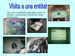 Hem anat a HANGAR, antiga fàbrica tèxtil, on treballen i comparteixen experiències artistes de tota mena. Visita a una entitat 