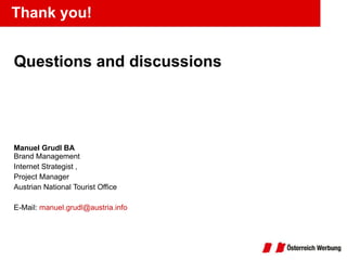 Thank you! <ul><li>Questions and discussions </li></ul><ul><li>Manuel Grudl BA Brand Management  </li></ul><ul><li>Interne...