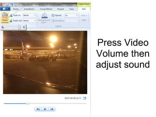 Press Video
Volume then
adjust sound
 