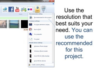Use the
resolution that
best suits your
need. You can
   use the
recommended
    for this
   project.
 