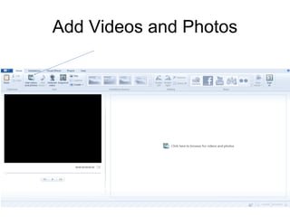 Add Videos and Photos
 
