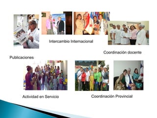 Publicaciones
Intercambio Internacional
Coordinación docente
Coordinación ProvincialActividad en Servicio
 