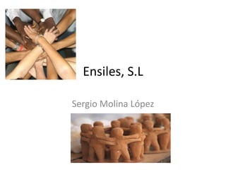 Ensiles, S.L

Sergio Molina López
 