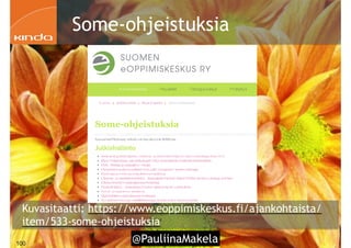 @PauliinaMakela!100
Some-ohjeistuksia
Kuvasitaatti: https://www.eoppimiskeskus.fi/ajankohtaista/
item/533-some-ohjeistuksia
 