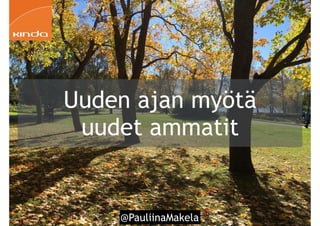 Uuden ajan myötä
uudet ammatit
@PauliinaMakela!14
 