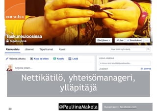 @PauliinaMakela!20
Nettikätilö, yhteisömanageri,
ylläpitäjä
Kuvasitaatti: facebook.com
 