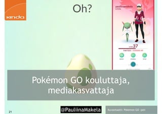 @PauliinaMakela!21
Pokémon GO kouluttaja,
mediakasvattaja
Kuvasitaatti: Pokemon GO -peli
 