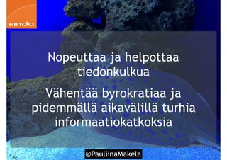 @PauliinaMakela!30
Nopeuttaa ja helpottaa
tiedonkulkua
Vähentää byrokratiaa ja
pidemmällä aikavälillä turhia
informaatiokatkoksia
 