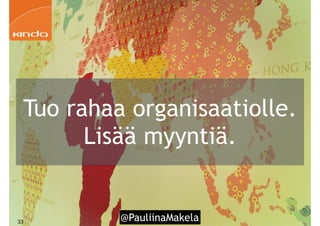 @PauliinaMakela!33
Tuo rahaa organisaatiolle.
Lisää myyntiä.
 