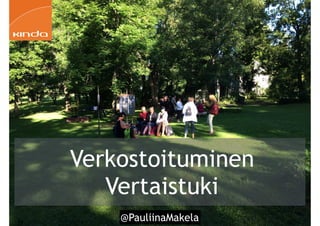 @PauliinaMakela!44
Verkostoituminen
Vertaistuki
 