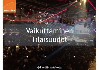 @PauliinaMakela!46
Vaikuttaminen
Tilaisuudet
 