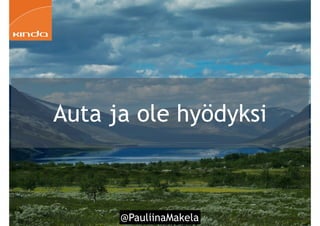 @PauliinaMakela!66
Auta ja ole hyödyksi
 