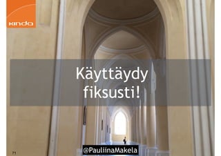@PauliinaMakela!71
Käyttäydy
fiksusti!
 