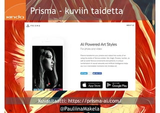 @PauliinaMakela!76
Kuvasitaatti: https://prisma-ai.com/
Prisma - kuviin taidetta
 