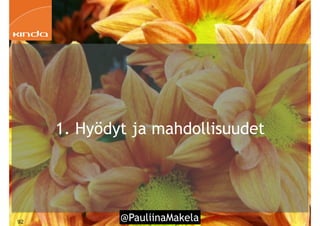 @PauliinaMakela!92
1. Hyödyt ja mahdollisuudet
 