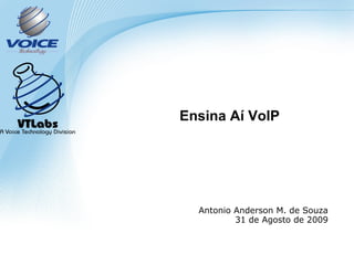 Ensina Aí  VoIP Antonio Anderson M. de  Souza 31 de  Agosto  de 2009 