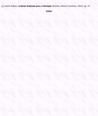 [2] Geshe Rabten, A Senda Graduada para a Libertação (Brasília, Editora Teosófica, 1993), pg. 74.
Voltar
 