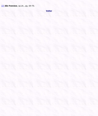 [2] São Francisco, op.cit., pg. 69-70.
Voltar
 