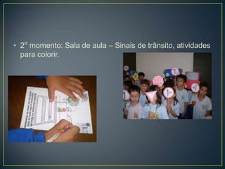 • 2⁰ momento: Sala de aula – Sinais de trânsito, atividades
  para colorir.
 
