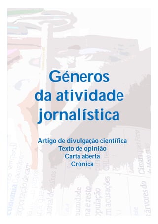 Géneros
da atividade
jornalística
Artigo de divulgação científica
Texto de opinião
Carta aberta
Crónica
 