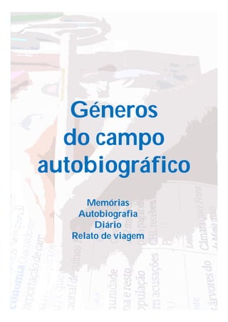 Géneros
do campo
autobiográfico
Memórias
Autobiografia
Diário
Relato de viagem
 