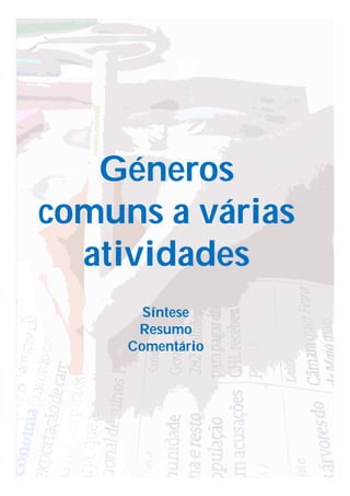 Géneros
comuns a várias
atividades
Síntese
Resumo
Comentário
 