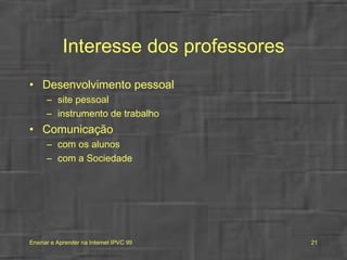 Interesse dos professores Desenvolvimento pessoal site pessoal instrumento de trabalho Comunicação com os alunos com a Sociedade 