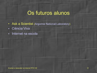 Os futuros alunos Ask a Scientist  ( Argonne National Laboratory ) Ciência Viva Internet na escola 